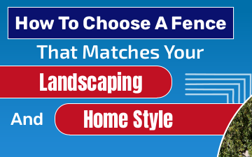 How to Choose a Fence That Complements Your Landscaping and Home Style – Infographic